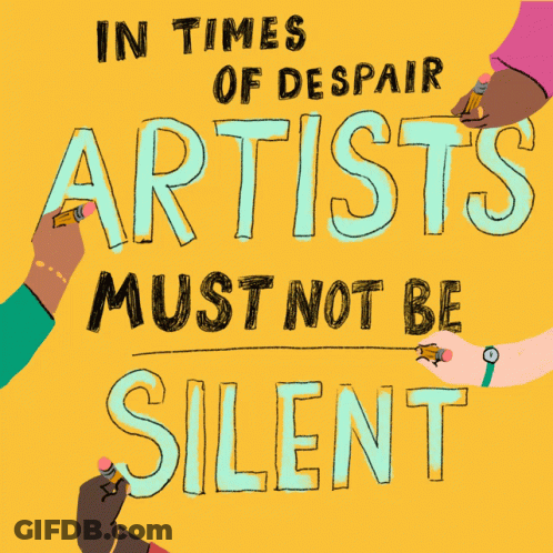 In Times Of Despair Artists Must Not Be Silent Poster GIF