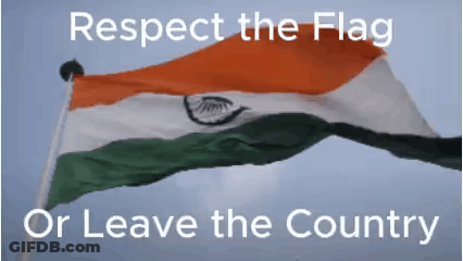 Indian Flag Waving Respect The Flag Or Leave The Country GIF