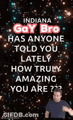 Indiana Gay Bro Has Anyone Told You Lately How Truly Amazing You Are GIF