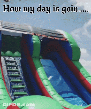 Inflatable Slide With How My Day Is Goin GIF