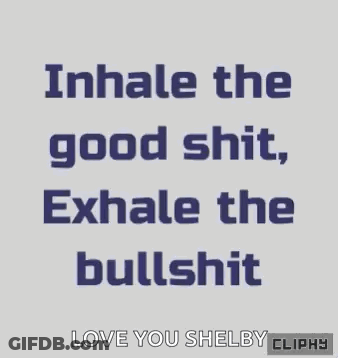 Inhale Good Shit Exhale Bullshit Love Shelby Clippy GIF