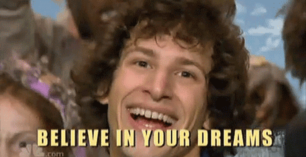 Inspirational Message Believe In Your Dreams Andy Samberg GIF