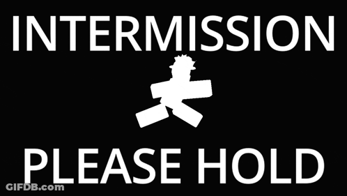 Intermission Please Hold Sign In White Letters GIF