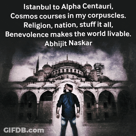 Istanbul To Alpha Centauri Cosmos Courses In My Corpscles Religion Nation Stuff It All Benevolence Makes The World Livab GIF