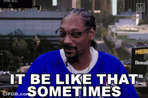 It Be Like That Sometimes Snoop Dogg GIF
