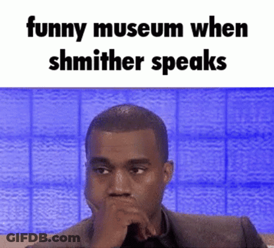 It Belongs In A Museum Shmither Speaks GIF