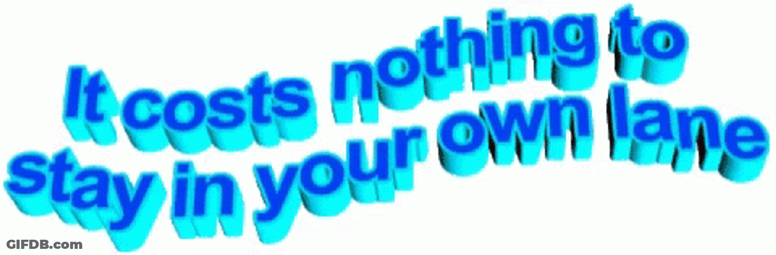 It Costs Nothing To Stay In Your Lane GIF