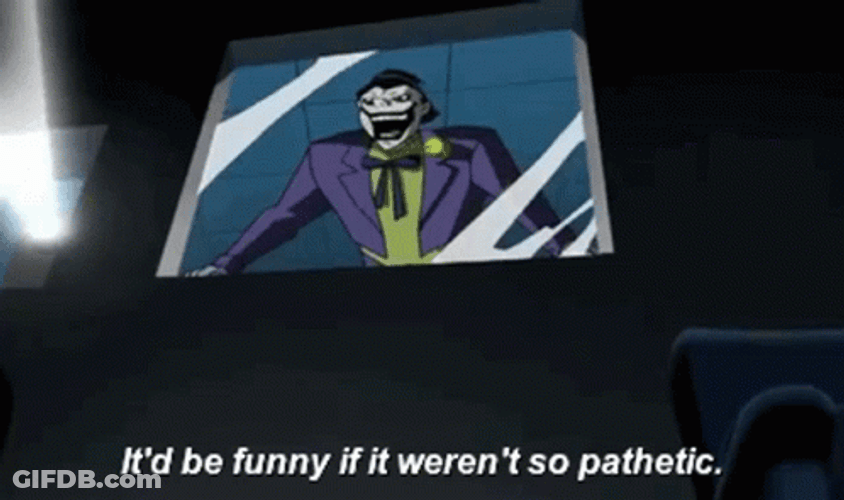 It'd Be Funny If It Weren't So Pathetic GIF