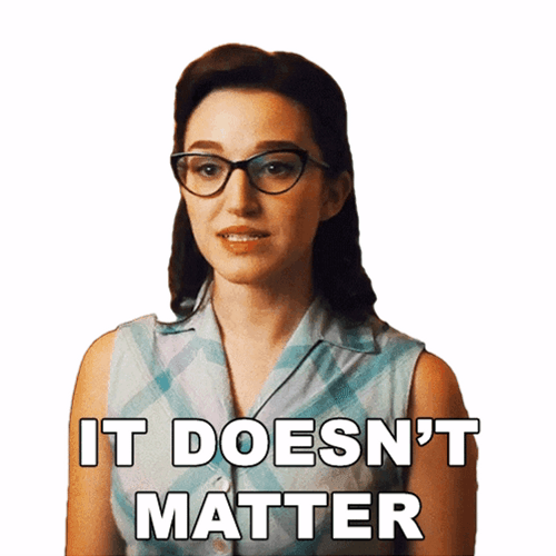 It Doesnt Matter Lady With Eyeglasses GIF