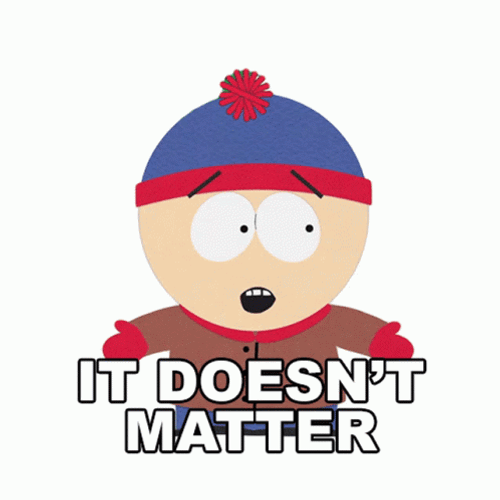 It Doesnt Matter Stan Marsh South Park GIF