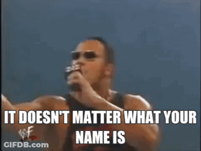 It Doesnt Matter The Rock What Your Name Is GIF