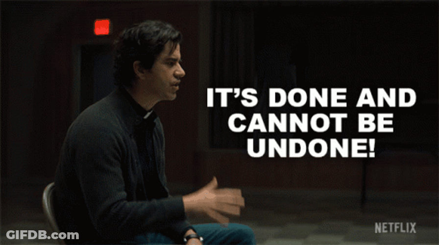 It Is Done And Cannot Be Undone GIF