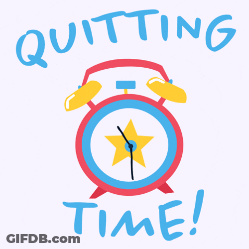 It Is Finished Quitting Time GIF