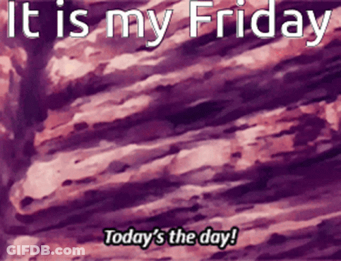 It Is My Friday Today 'S The Day GIF