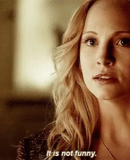 It Is Not Funny Caroline Forbes GIF