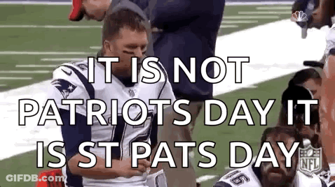 It Is Not Patriots Day It Is St Pats Day GIF