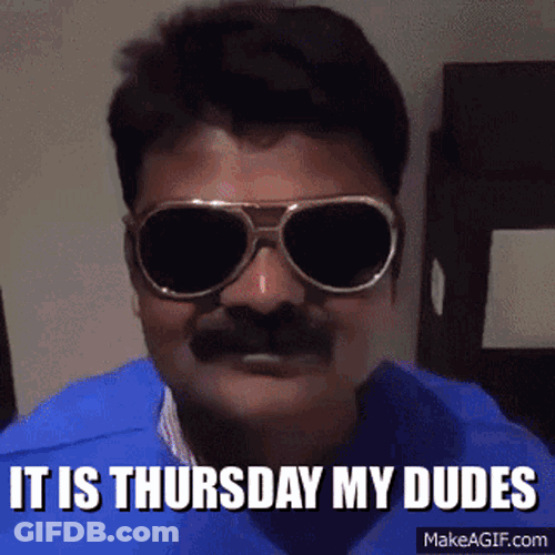 It Is Thursday My Dudes GIF