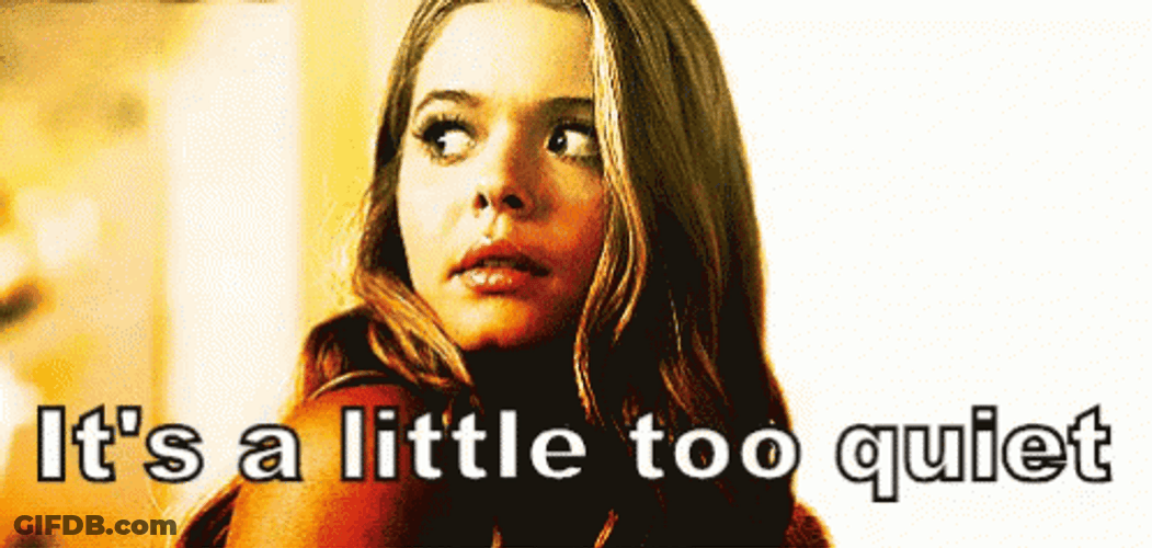It's A Little Too Quiet GIF