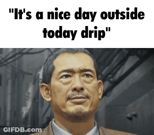 It's A Nice Day Outside Drip GIF