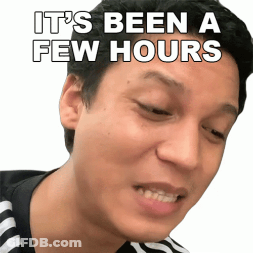 It's Been Hours Later GIF