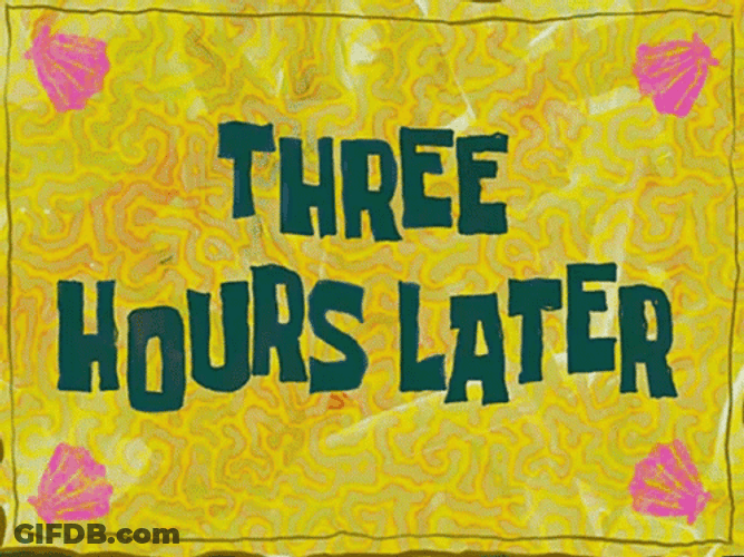 It's Been Three Hours Later GIF