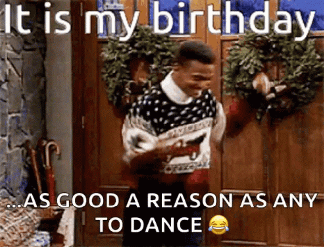 It's My Birthday Reason To Dance GIF