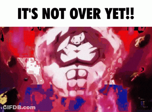 It's Not Over Yet GIF