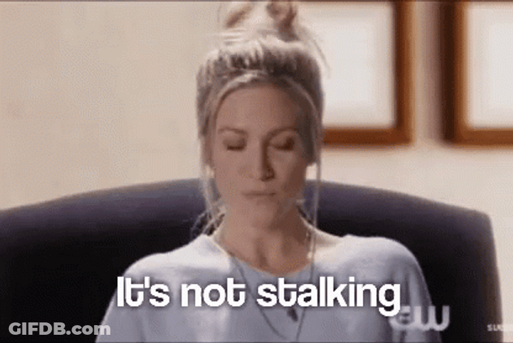 It's Not Stalking Technically GIF