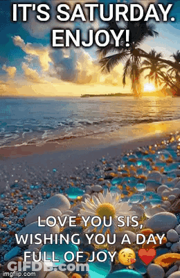 It 'S Saturday Enjoy ! Love You Sis , Wishing You A Day Full Of Joy GIF