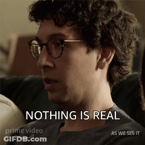 It's Staged Nothing Is Real GIF