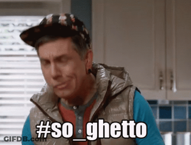 It's Totally The Ghetto Thing GIF