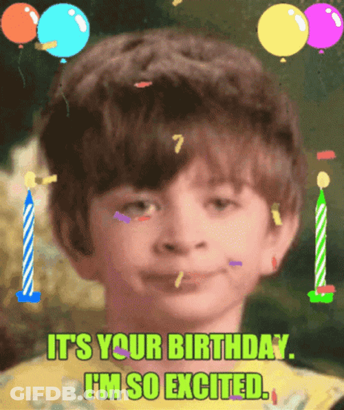 It's Your Birthday I'm So Excited GIF