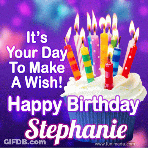 It 'S Your Day To Make A Wish ! Happy Birthday Stephanie With A Cupcake And Candles GIF