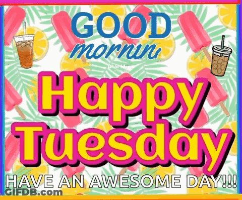 It Says `` Good Morning Happy Tuesday Have An Awesome Day '' . GIF