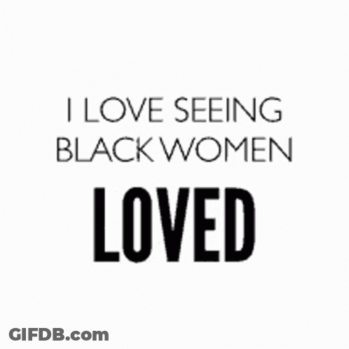 It Says `` I Love Seeing Black Women Confident '' . GIF