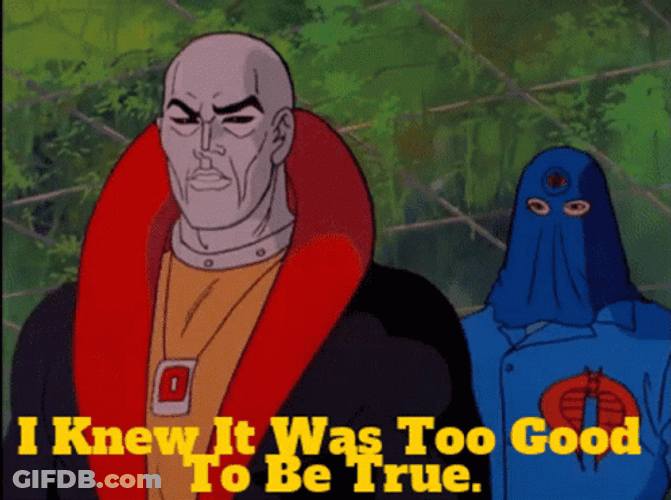 It Was Too Good To Be True Staged GIF