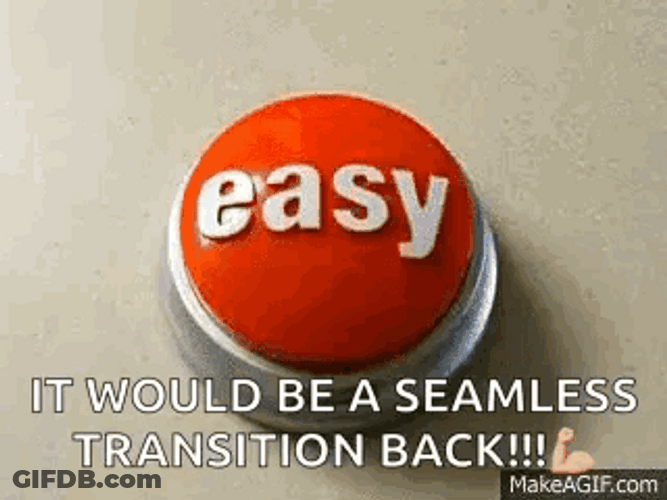 It Would Be A Seamless Transition Back GIF