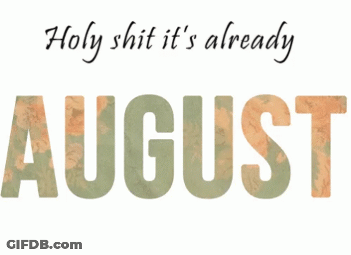 Its Already Happy August GIF