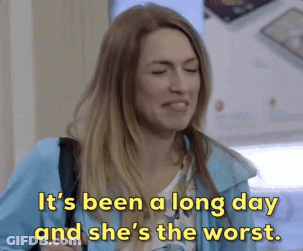 Its Been A Long Day And Shes The Worst GIF