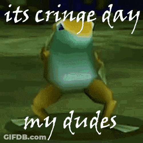 Its Cringe Day My Dudes GIF