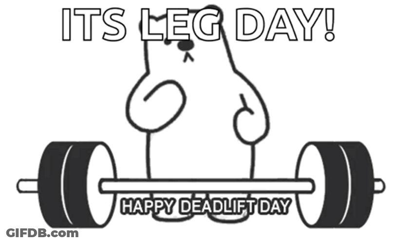 Its Leg Day Happy Deadlift Day GIF