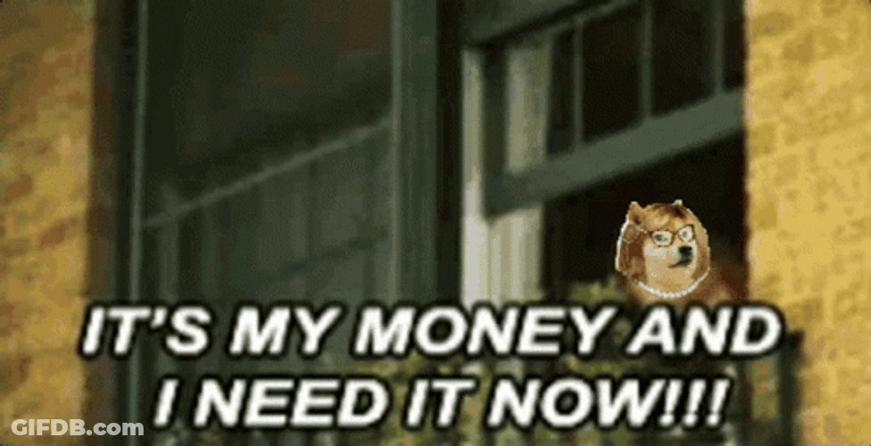 Its My Money And I Need It Now GIF