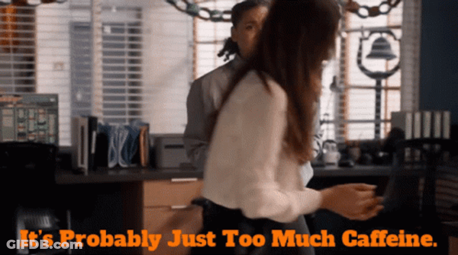 Its Probably Just Too Much Caffeine GIF