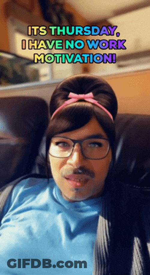 Its Thursday Have No Motivation GIF