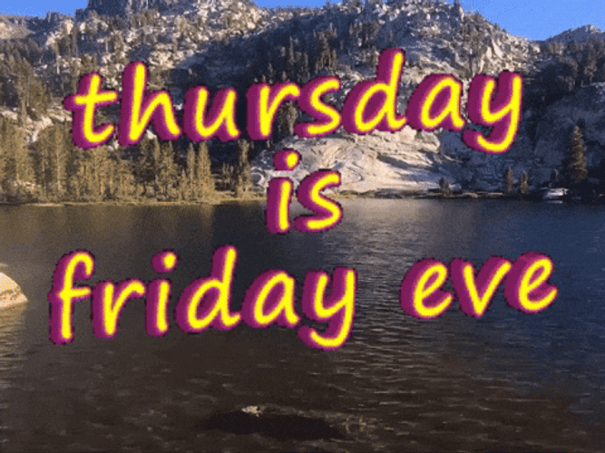 Its Thursday Is Friday Eve GIF
