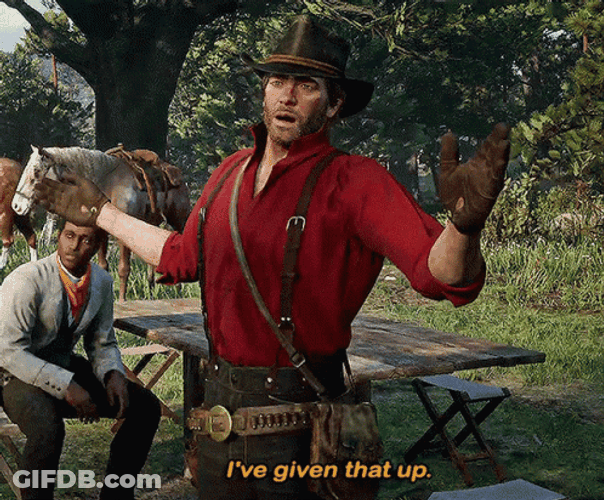 Ive Given That Up Arthur Morgan GIF