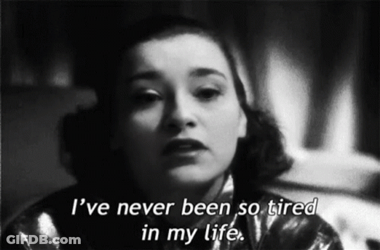 Ive Never Been So Tired In My Life GIF
