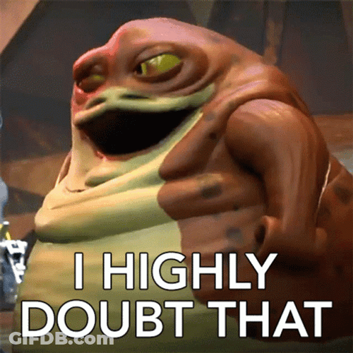 Jabba The Hutt I Highly Doubt That GIF