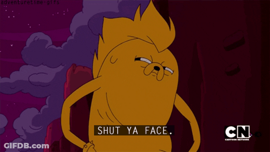 Jake Dog Shut Ya Face Up Baby I Know It GIF