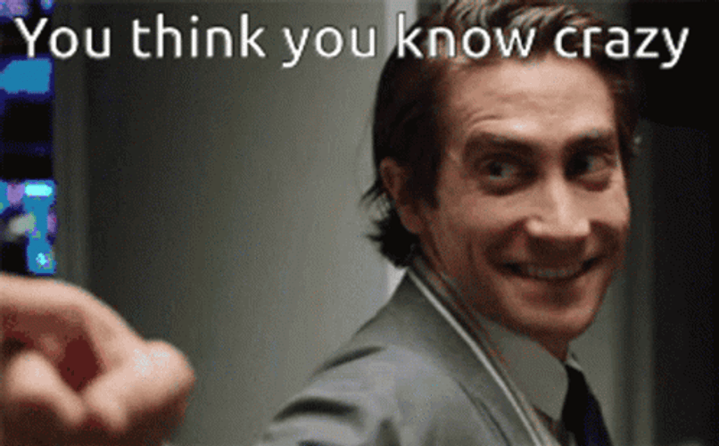 Jake Gyllenhaal You Think You Crazy GIF